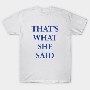 That's What She Said! T-Shirt